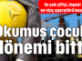 Okumuş çocuk dönemi bitti