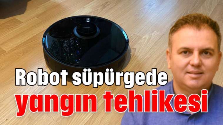 Robot süpürgede yangın tehlikesi