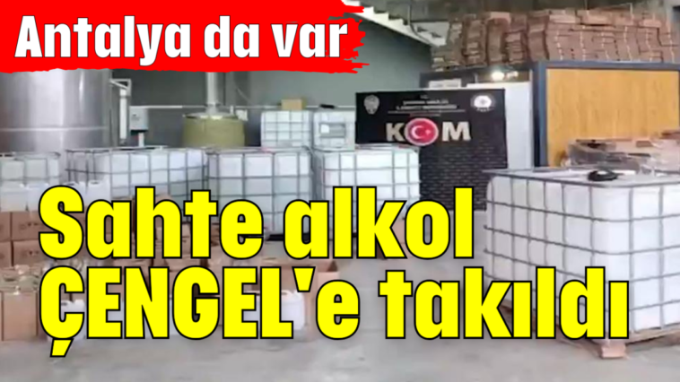 Sahte alkol ÇENGEL'e takıldı