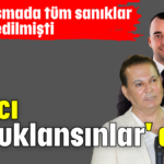 Savcı, 'Tutuklansınlar' dedi