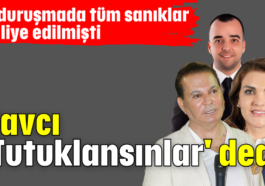 Savcı, 'Tutuklansınlar' dedi