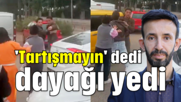 'Tartışmayın' dedi dayağı yedi