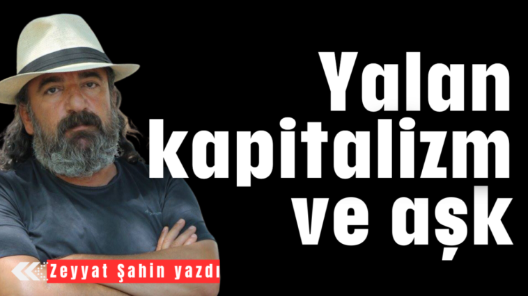 Yalan, kapitalizm ve aşk