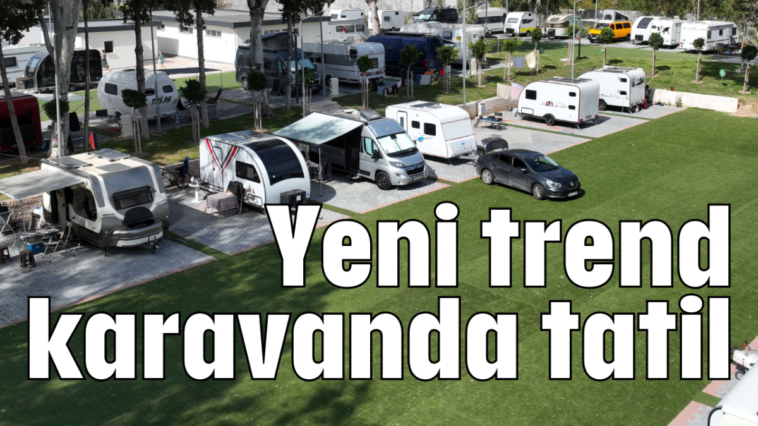 Yeni trend karavanda tatil