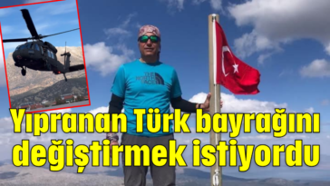 Yıpranan Türk bayrağını değiştirmek istiyordu