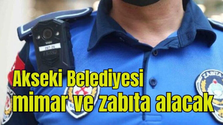 Akseki Belediyesi mimar ve zabıta  alacak