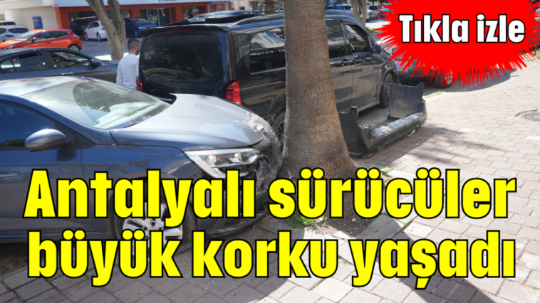 Antalyalı sürücüler büyük korku yaşadı