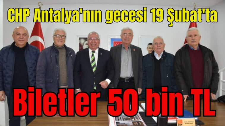 CHP Antalya'nın gecesi 19 Şubat'ta...Biletler 50 bin TL