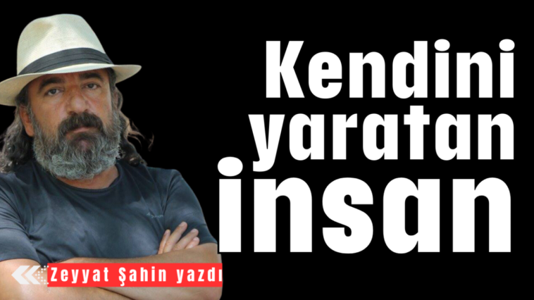 Kendini yaratan insan