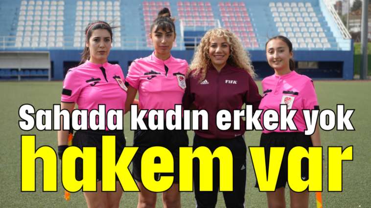Sahada kadın erkek yok hakem var