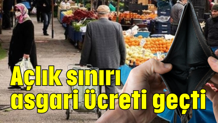 Açlık sınırı asgari ücreti geçti