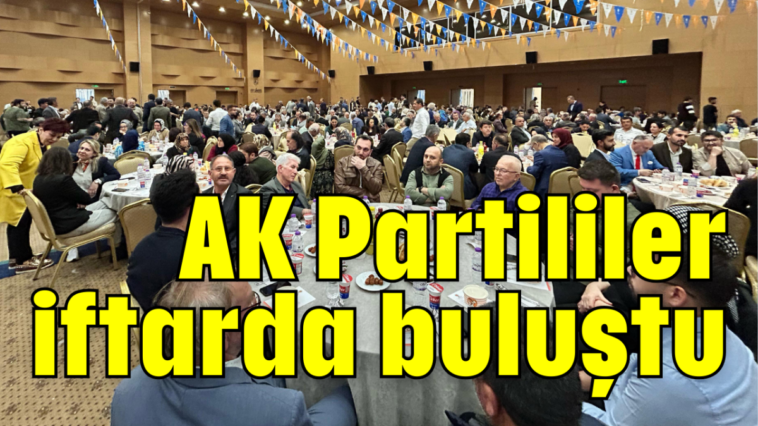 AK Partililer iftarda buluştu
