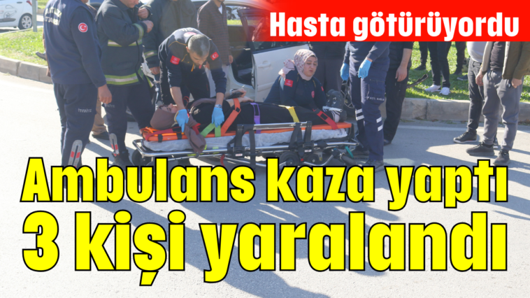 Ambulans kaza yaptı 3 kişi yaralandı