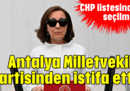 Antalya Milletvekili partisinden istifa etti