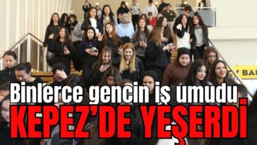 Binlerce gencin iş umudu Kepez’de yeşerdi
