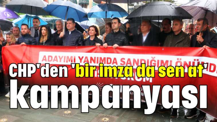 CHP'den 'bir imza da sen at' kampanyası