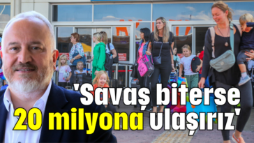 'Savaş biterse 20 milyona ulaşırız'