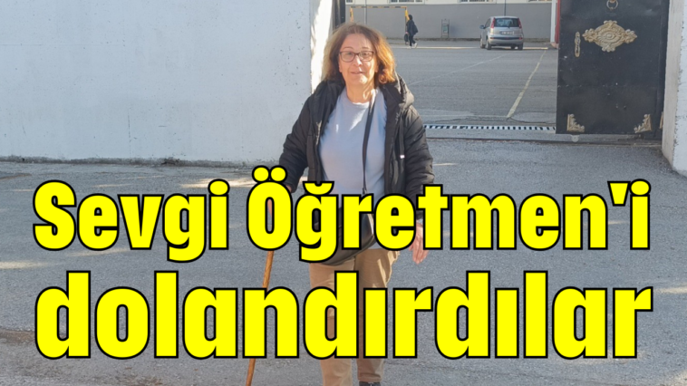 Sevgi Öğretmen'i dolandırdılar